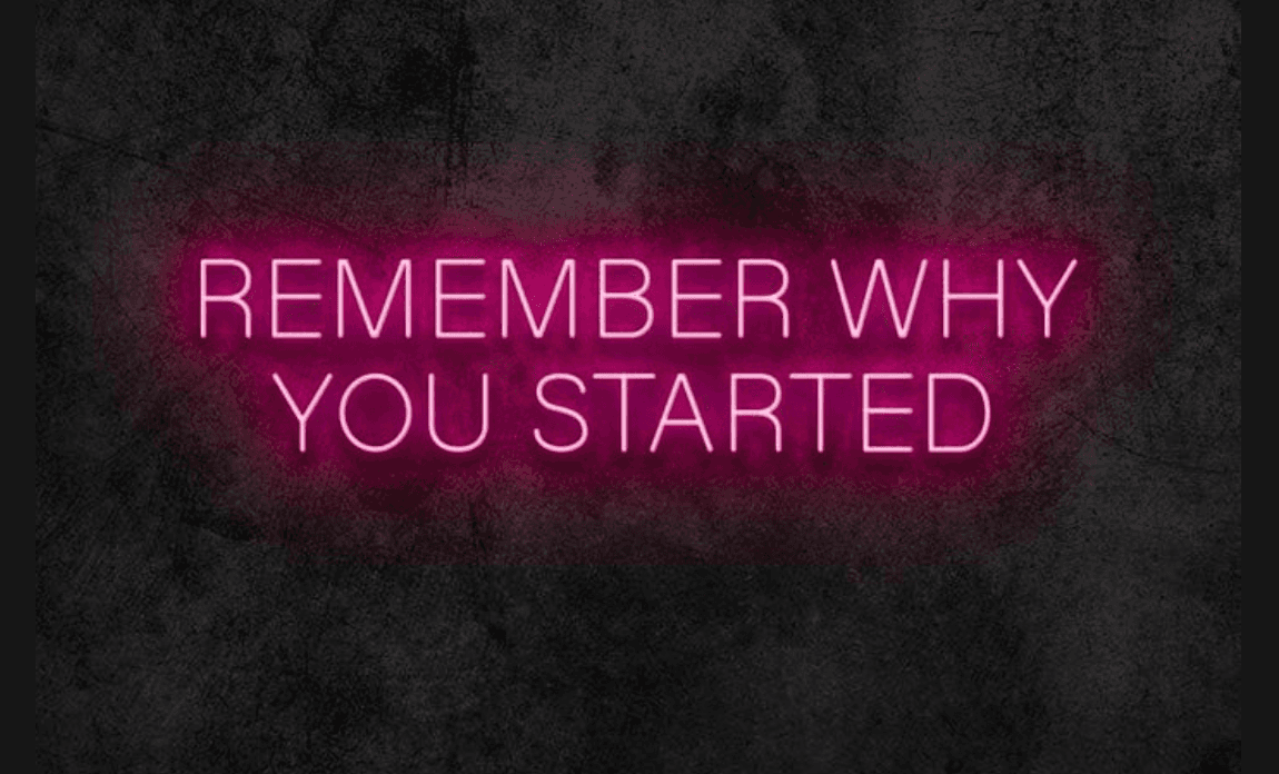 Remember Why You Started